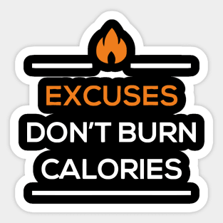 Excuses Don't Burn Calories Sticker